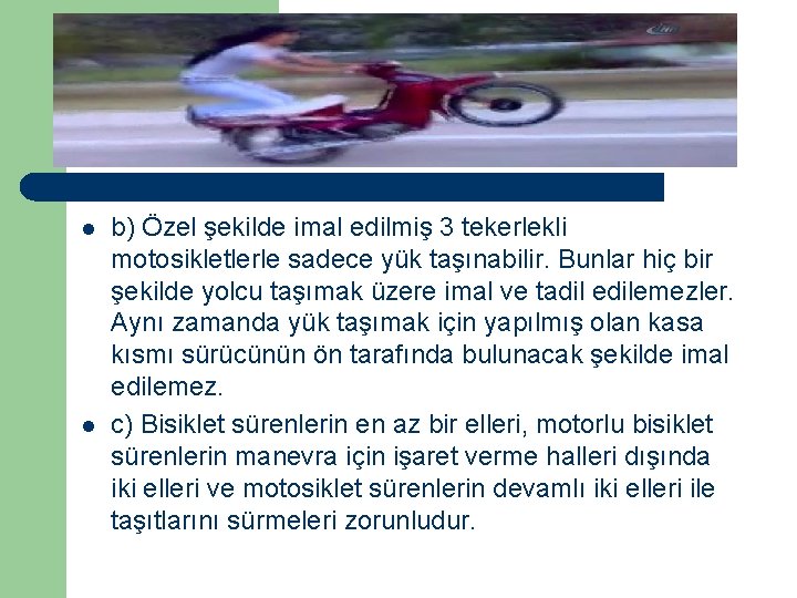 l l b) Özel şekilde imal edilmiş 3 tekerlekli motosikletlerle sadece yük taşınabilir. Bunlar