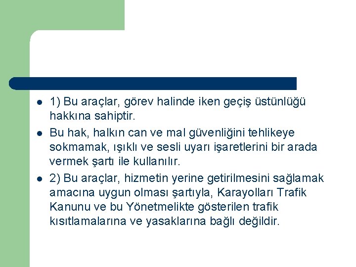  l l l 1) Bu araçlar, görev halinde iken geçiş üstünlüğü hakkına sahiptir.