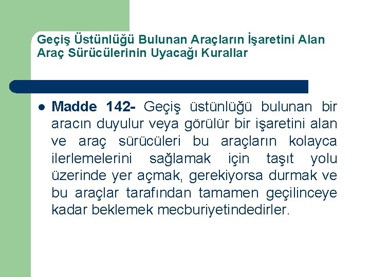 Geçiş Üstünlüğü Bulunan Araçların İşaretini Alan Araç Sürücülerinin Uyacağı Kurallar l Madde 142 -