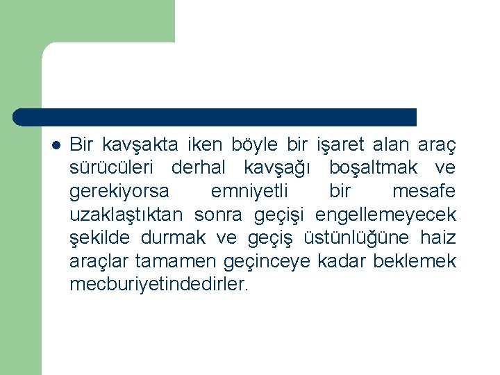  l Bir kavşakta iken böyle bir işaret alan araç sürücüleri derhal kavşağı boşaltmak