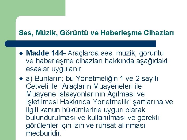 Ses, Müzik, Görüntü ve Haberleşme Cihazları l l Madde 144 - Araçlarda ses, müzik,