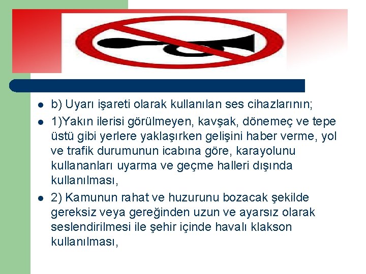 l l l b) Uyarı işareti olarak kullanılan ses cihazlarının; 1)Yakın ilerisi görülmeyen, kavşak,