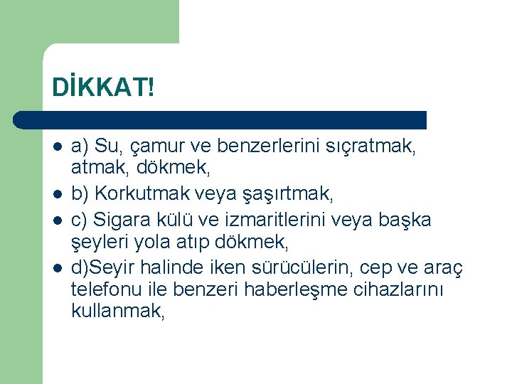 DİKKAT! l l a) Su, çamur ve benzerlerini sıçratmak, dökmek, b) Korkutmak veya şaşırtmak,