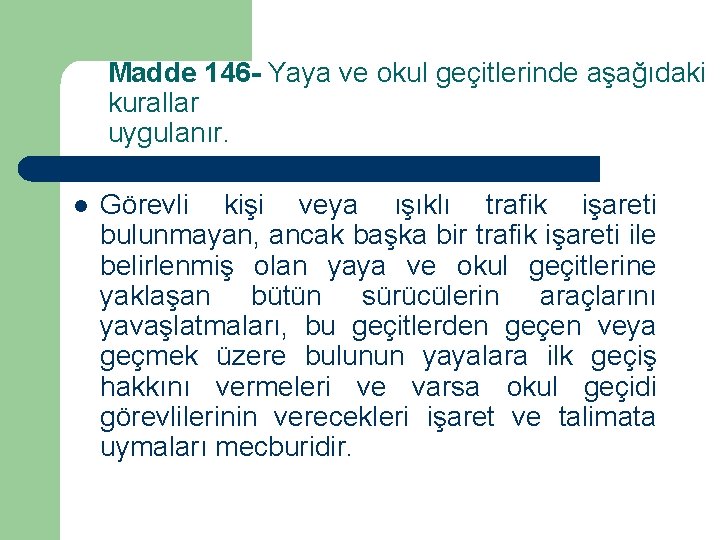 Madde 146 - Yaya ve okul geçitlerinde aşağıdaki kurallar uygulanır. l Görevli kişi veya