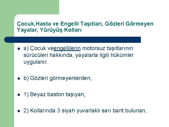 Çocuk, Hasta ve Engelli Taşıtları, Gözleri Görmeyen Yayalar, Yürüyüş Kolları l a) Çocuk veengellilerin