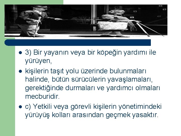 l l l 3) Bir yayanın veya bir köpeğin yardımı ile yürüyen, kişilerin taşıt