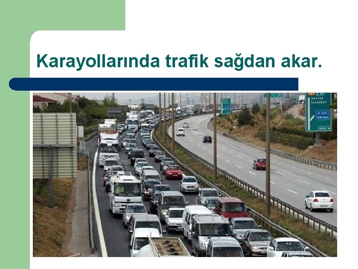 Karayollarında trafik sağdan akar. 