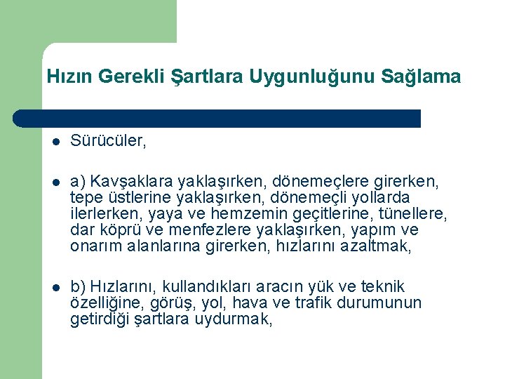 Hızın Gerekli Şartlara Uygunluğunu Sağlama l Sürücüler, l a) Kavşaklara yaklaşırken, dönemeçlere girerken, tepe