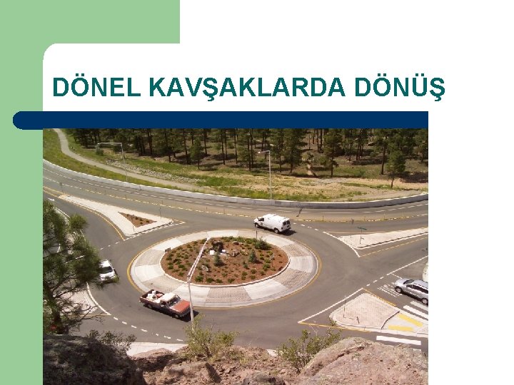 DÖNEL KAVŞAKLARDA DÖNÜŞ 