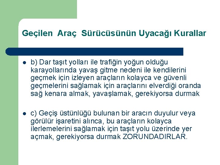 Geçilen Araç Sürücüsünün Uyacağı Kurallar l b) Dar taşıt yolları ile trafiğin yoğun olduğu