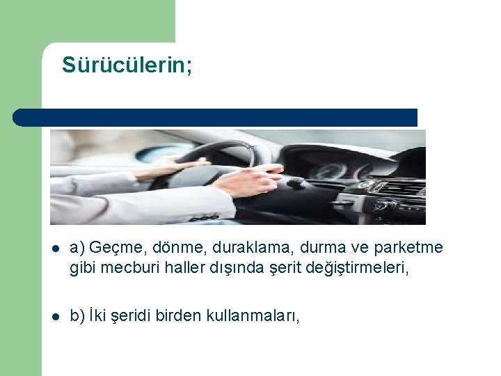  Sürücülerin; l a) Geçme, dönme, duraklama, durma ve parketme gibi mecburi haller dışında