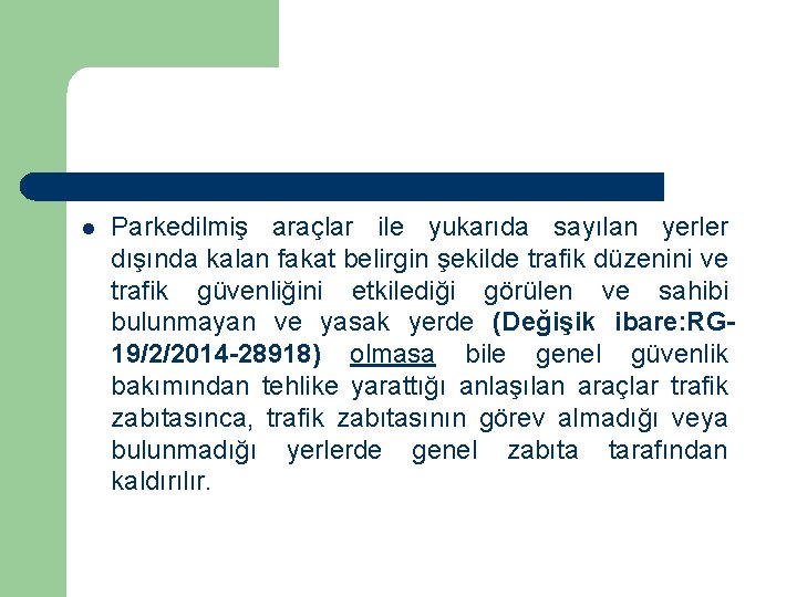 l Parkedilmiş araçlar ile yukarıda sayılan yerler dışında kalan fakat belirgin şekilde trafik düzenini