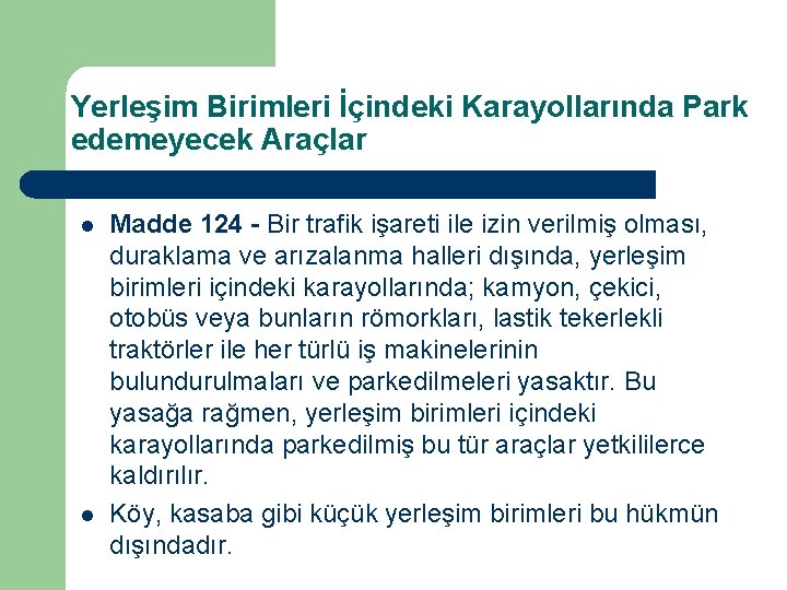 Yerleşim Birimleri İçindeki Karayollarında Park edemeyecek Araçlar l l Madde 124 - Bir trafik