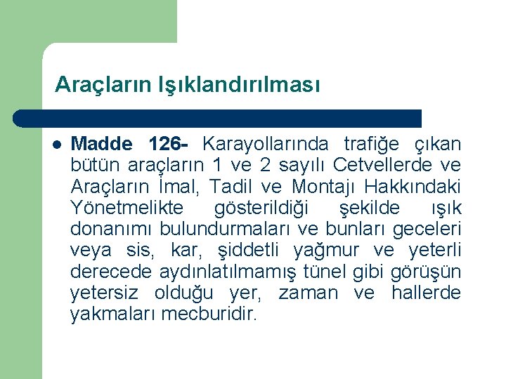 Araçların Işıklandırılması l Madde 126 - Karayollarında trafiğe çıkan bütün araçların 1 ve 2