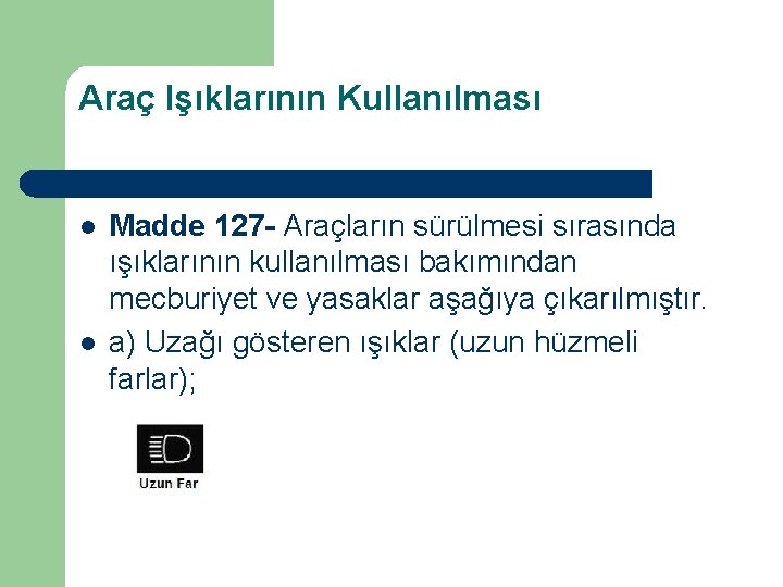 Araç Işıklarının Kullanılması l l Madde 127 - Araçların sürülmesi sırasında ışıklarının kullanılması bakımından