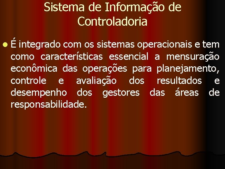 Sistema de Informação de Controladoria l É integrado com os sistemas operacionais e tem