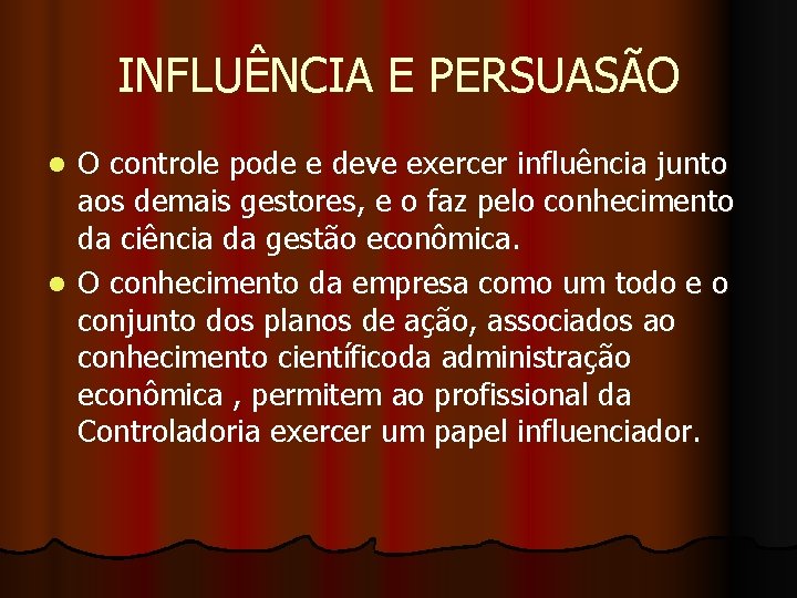 INFLUÊNCIA E PERSUASÃO O controle pode e deve exercer influência junto aos demais gestores,