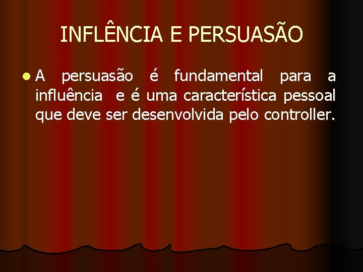 INFLÊNCIA E PERSUASÃO l. A persuasão é fundamental para a influência e é uma