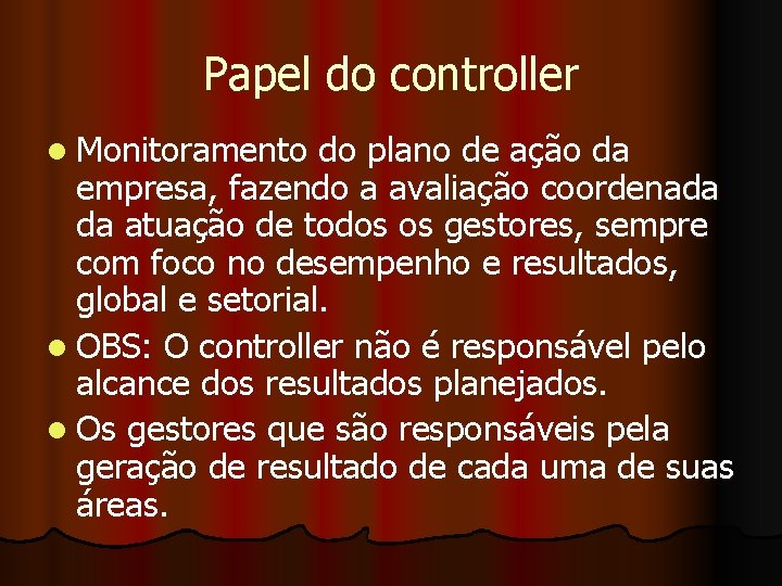 Papel do controller l Monitoramento do plano de ação da empresa, fazendo a avaliação