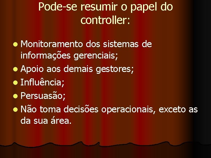 Pode-se resumir o papel do controller: l Monitoramento dos sistemas de informações gerenciais; l