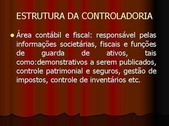 ESTRUTURA DA CONTROLADORIA l Área contábil e fiscal: responsável pelas informações societárias, fiscais e