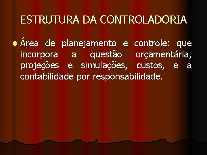 ESTRUTURA DA CONTROLADORIA l Área de planejamento e controle: que incorpora a questão orçamentária,