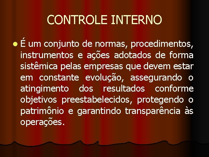 CONTROLE INTERNO l É um conjunto de normas, procedimentos, instrumentos e ações adotados de