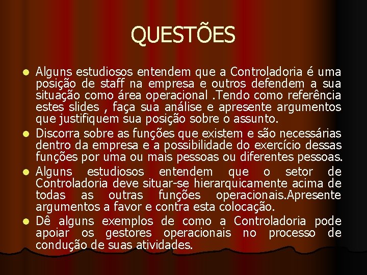 QUESTÕES Alguns estudiosos entendem que a Controladoria é uma posição de staff na empresa