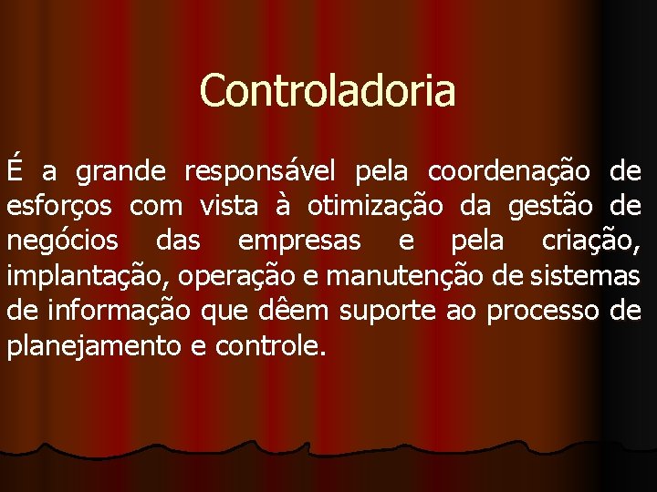 Controladoria É a grande responsável pela coordenação de esforços com vista à otimização da