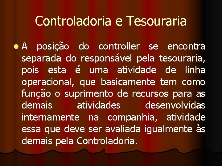 Controladoria e Tesouraria l. A posição do controller se encontra separada do responsável pela