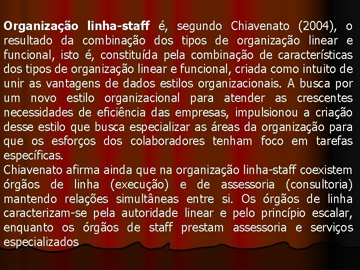 Organização linha-staff é, segundo Chiavenato (2004), o resultado da combinação dos tipos de organização
