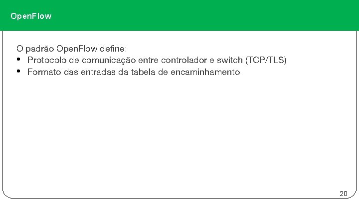 Open. Flow O padrão Open. Flow define: • Protocolo de comunicação entre controlador e