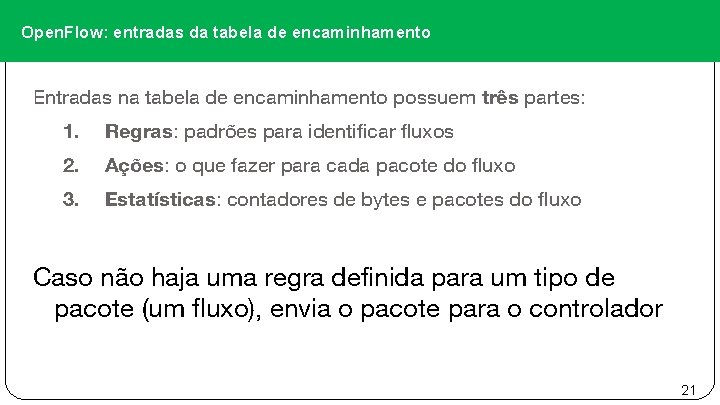 Open. Flow: entradas da tabela de encaminhamento Entradas na tabela de encaminhamento possuem três