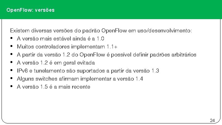 Open. Flow: versões Existem diversas versões do padrão Open. Flow em uso/desenvolvimento: • A