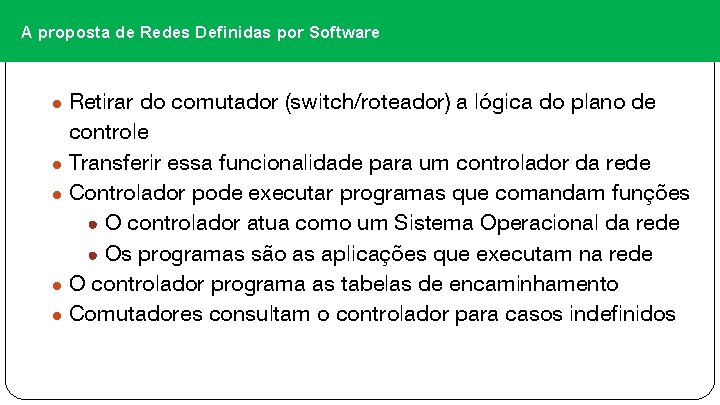A proposta de Redes Definidas por Software ● Retirar do comutador (switch/roteador) a lógica
