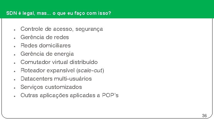 SDN é legal, mas. . . o que eu faço com isso? ● ●