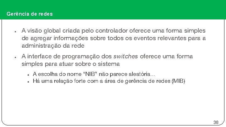 Gerência de redes ● ● A visão global criada pelo controlador oferece uma forma