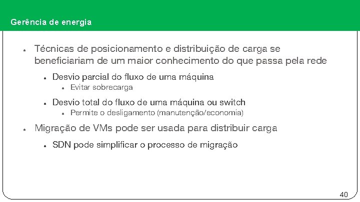 Gerência de energia ● Técnicas de posicionamento e distribuição de carga se beneficiariam de