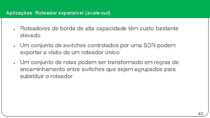 Aplicações: Roteador expansível (scale-out) ● ● ● Roteadores de borda de alta capacidade têm