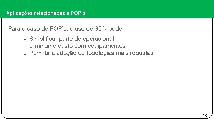 Aplicações relacionadas a POP’s Para o caso de POP’s, o uso de SDN pode: