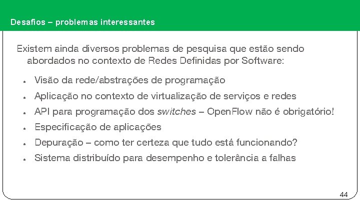 Desafios – problemas interessantes Existem ainda diversos problemas de pesquisa que estão sendo abordados