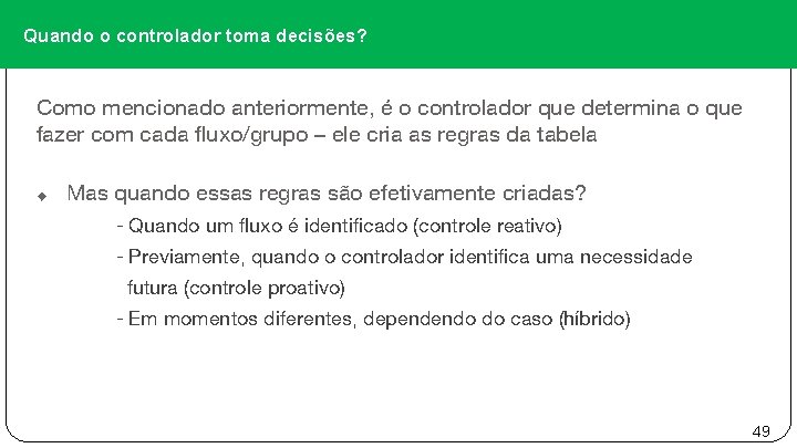 Quando o controlador toma decisões? Como mencionado anteriormente, é o controlador que determina o