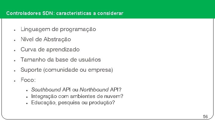 Controladores SDN: características a considerar ● Linguagem de programação ● Nível de Abstração ●