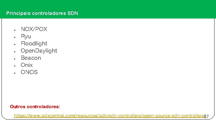 Principais controladores SDN ● ● ● ● NOX/POX Ryu Floodlight Open. Daylight Beacon Onix