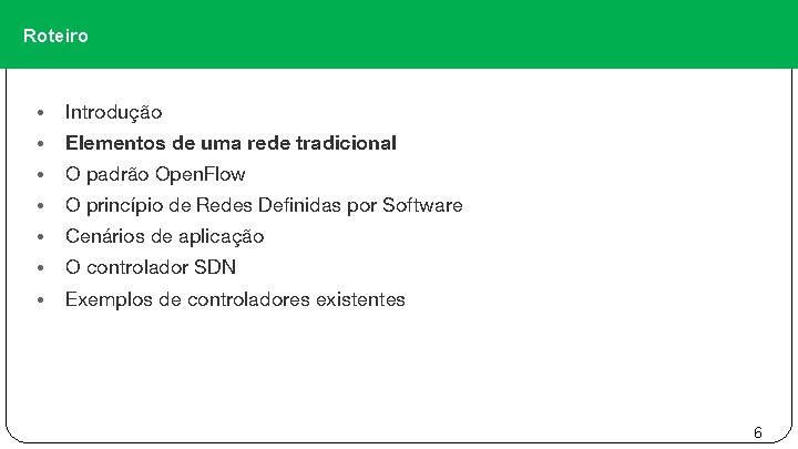 Roteiro • Introdução • Elementos de uma rede tradicional • O padrão Open. Flow