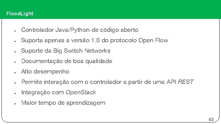 Flood. Light ● Controlador Java/Python de código aberto ● Suporta apenas a versão 1.
