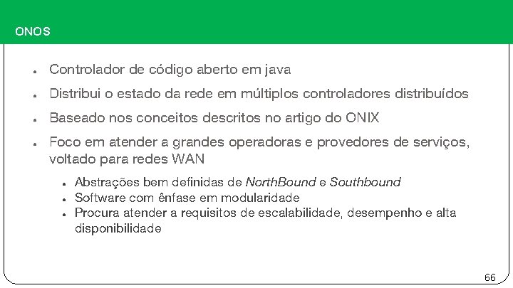 ONOS ● Controlador de código aberto em java ● Distribui o estado da rede