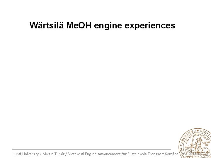 Wärtsilä Me. OH engine experiences 1 Lund University / Martin Tunér / Methanol Engine