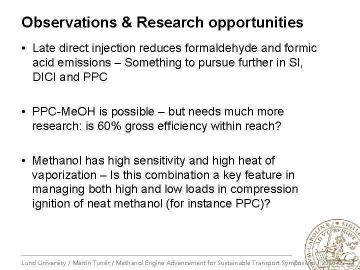 Observations & Research opportunities • Late direct injection reduces formaldehyde and formic acid emissions