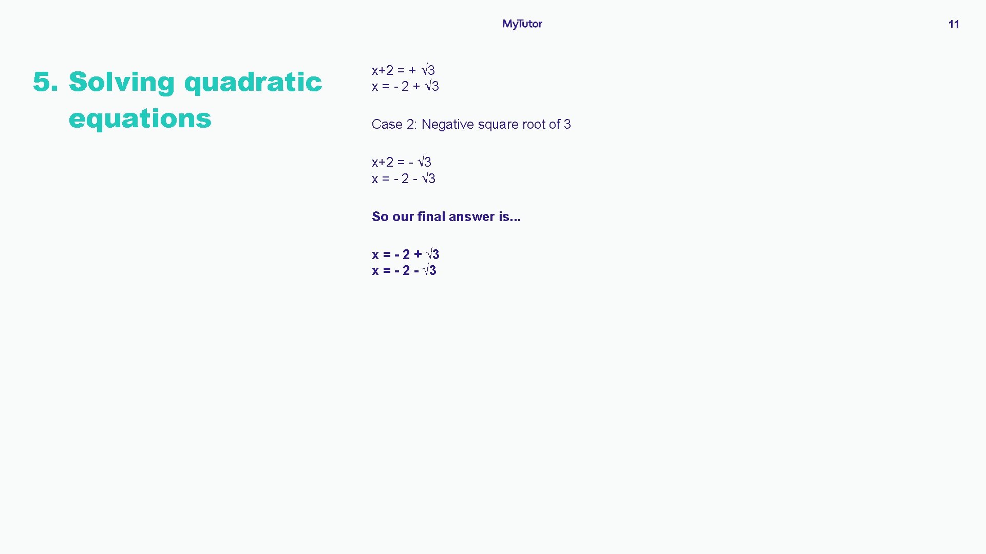 11 5. Solving S quadratic equations x+2 = + √ 3 x = -